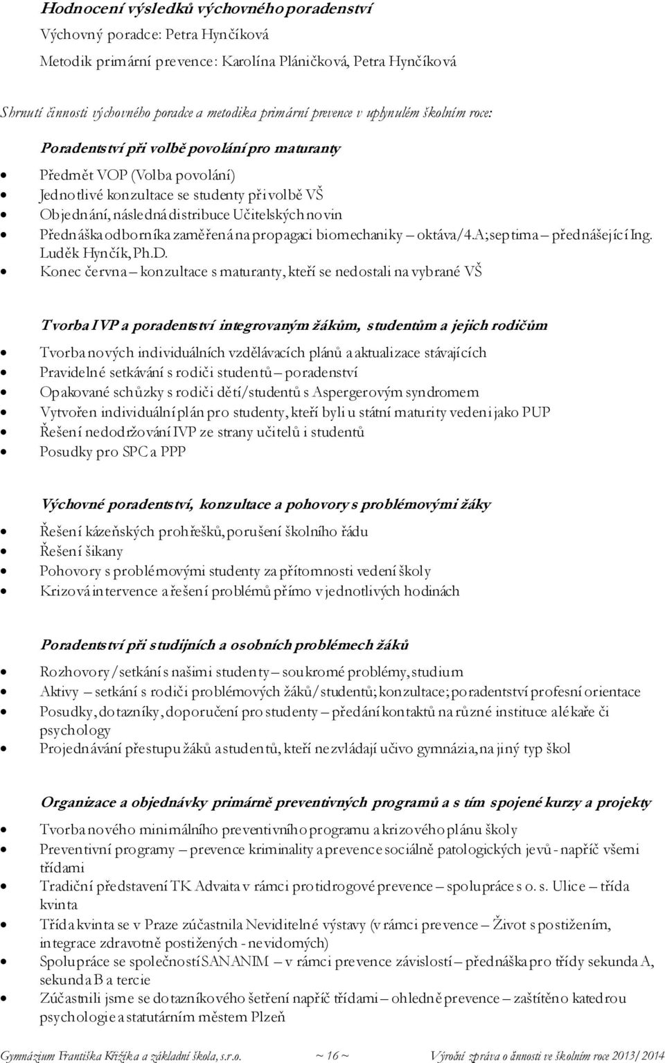 novin Přednáška odborníka zaměřená na propagaci biomechaniky oktáva/4.a; septima přednášející Ing. Luděk Hynčík, Ph.D.