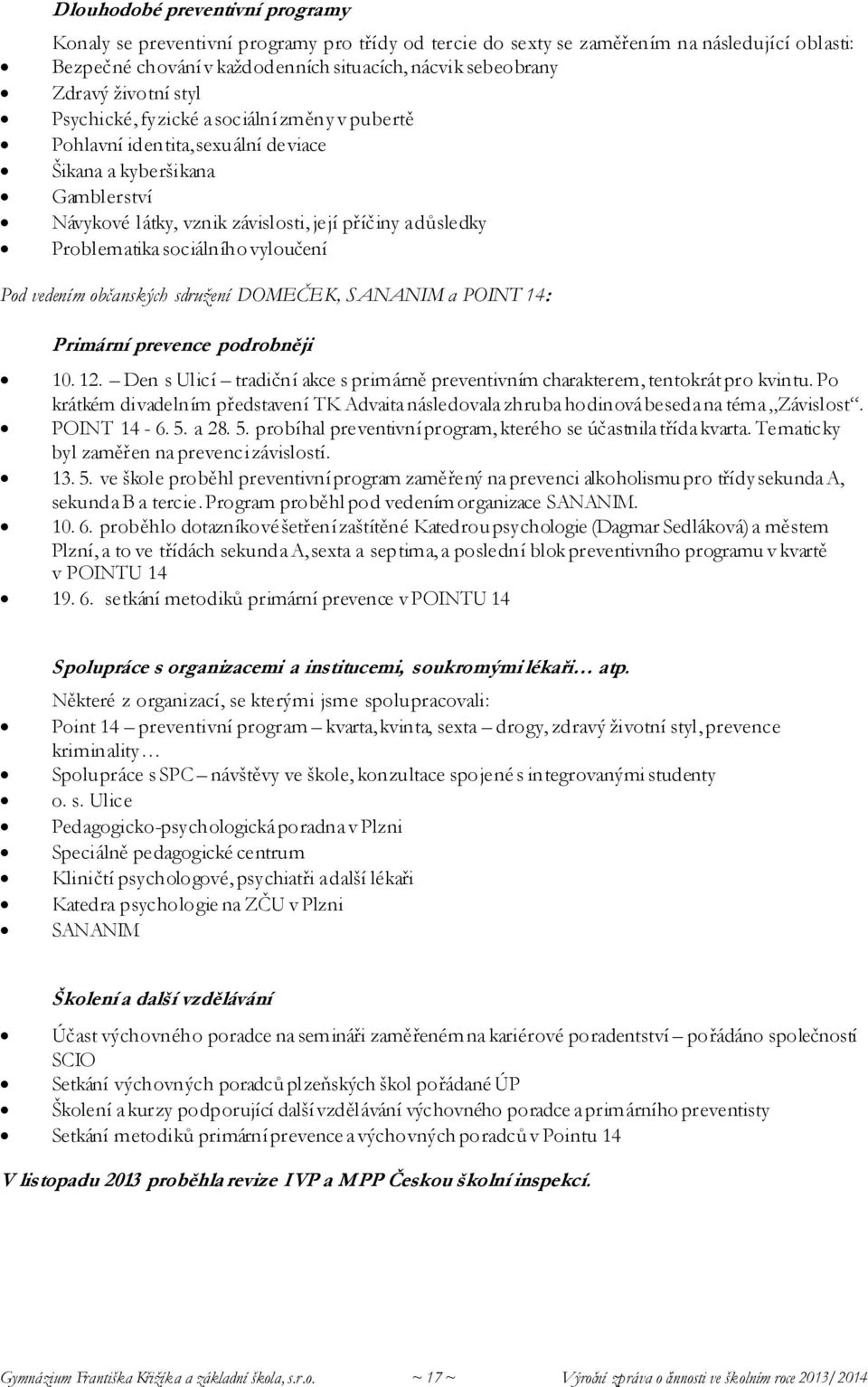 sociálního vyloučení Pod vedením občanských sdružení DOMEČEK, SANANIM a POINT 14: Primární prevence podrobněji 10. 12.