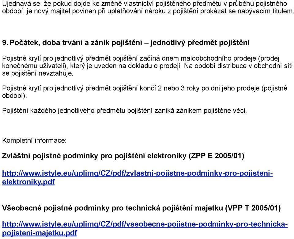 dokladu o prodeji. Na období distribuce v obchodní síti se pojištění nevztahuje. Pojistné krytí pro jednotlivý předmět pojištění končí 2 nebo 3 roky po dni jeho prodeje (pojistné období).