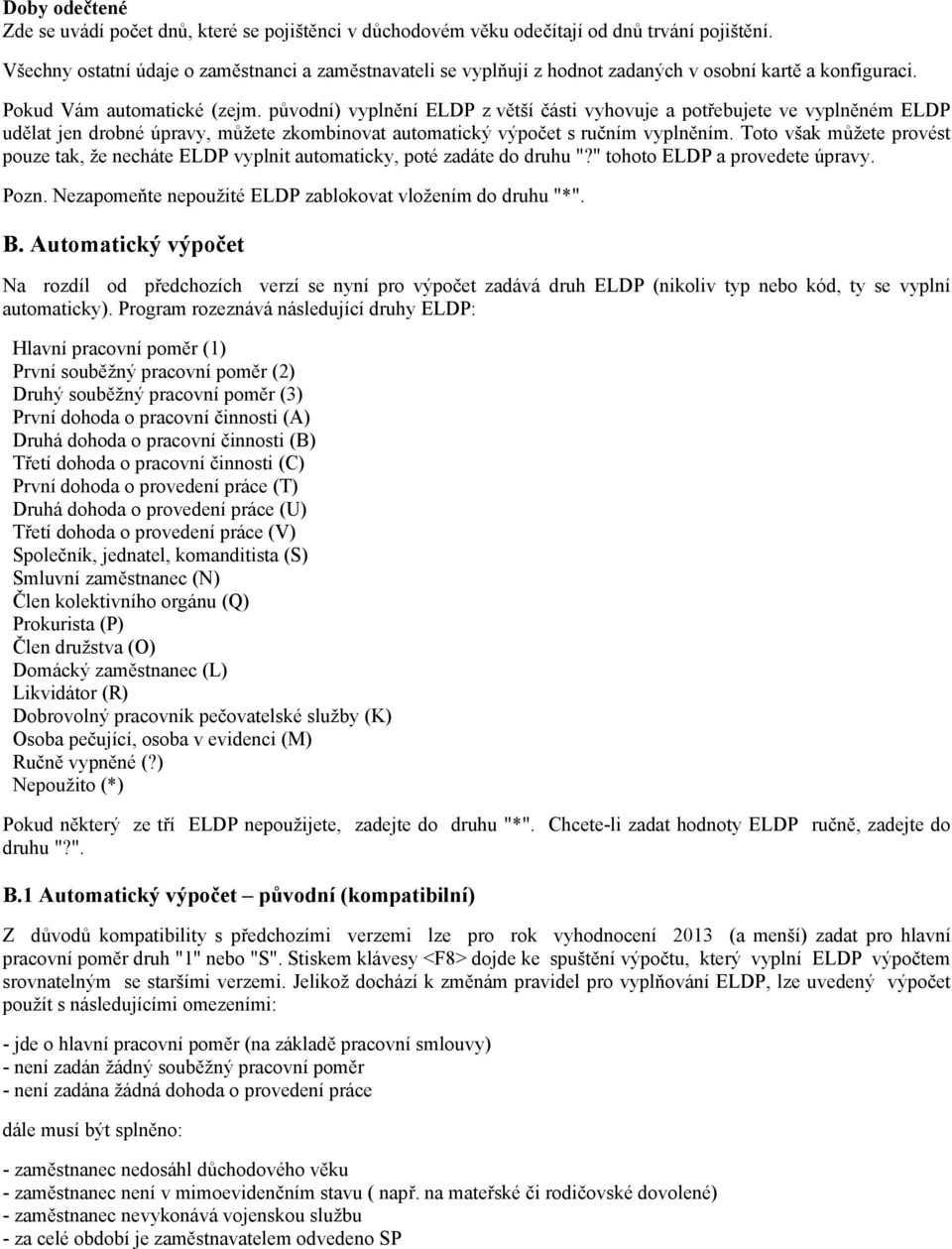 původní) vyplnění ELDP z větší části vyhovuje a potřebujete ve vyplněném ELDP udělat jen drobné úpravy, můžete zkombinovat automatický výpočet s ručním vyplněním.