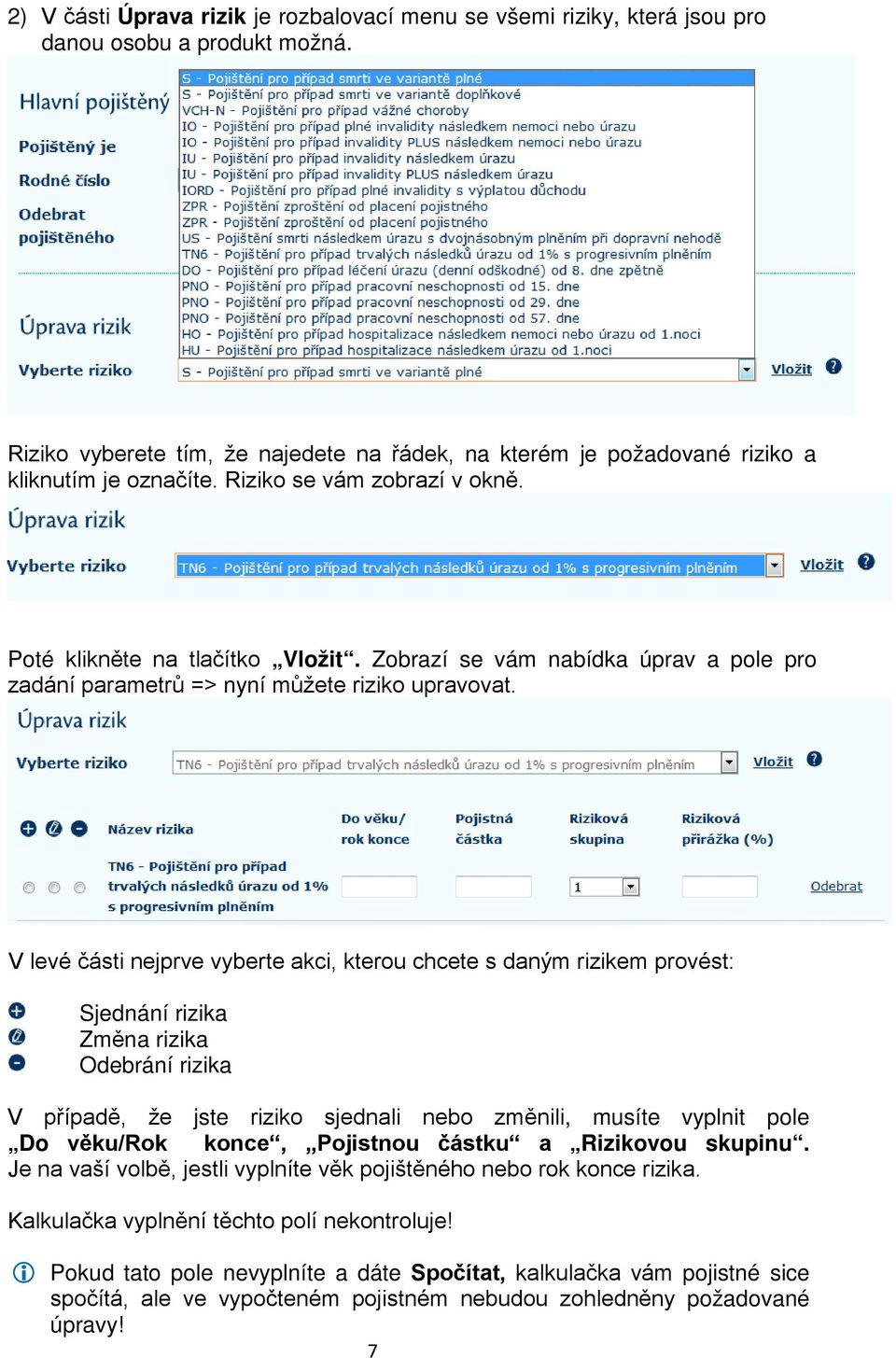 Zobrazí se vám nabídka úprav a pole pro zadání parametrů => nyní můžete riziko upravovat.