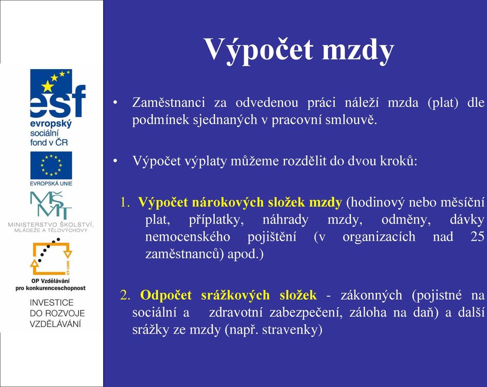 Výpočet nárokových složek mzdy (hodinový nebo měsíční plat, příplatky, náhrady mzdy, odměny, dávky nemocenského