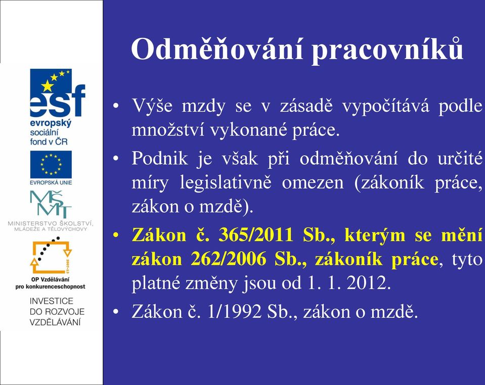 Podnik je však při odměňování do určité míry legislativně omezen (zákoník práce,