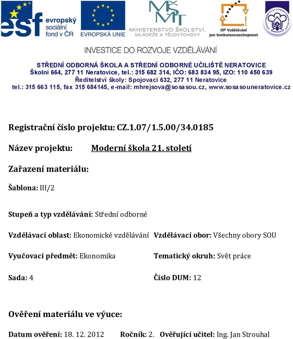 sosa souneratovice.cz Registrační číslo projektu: CZ.1.07/1.5.00/34.0185 Název projektu: Moderní škola 21.