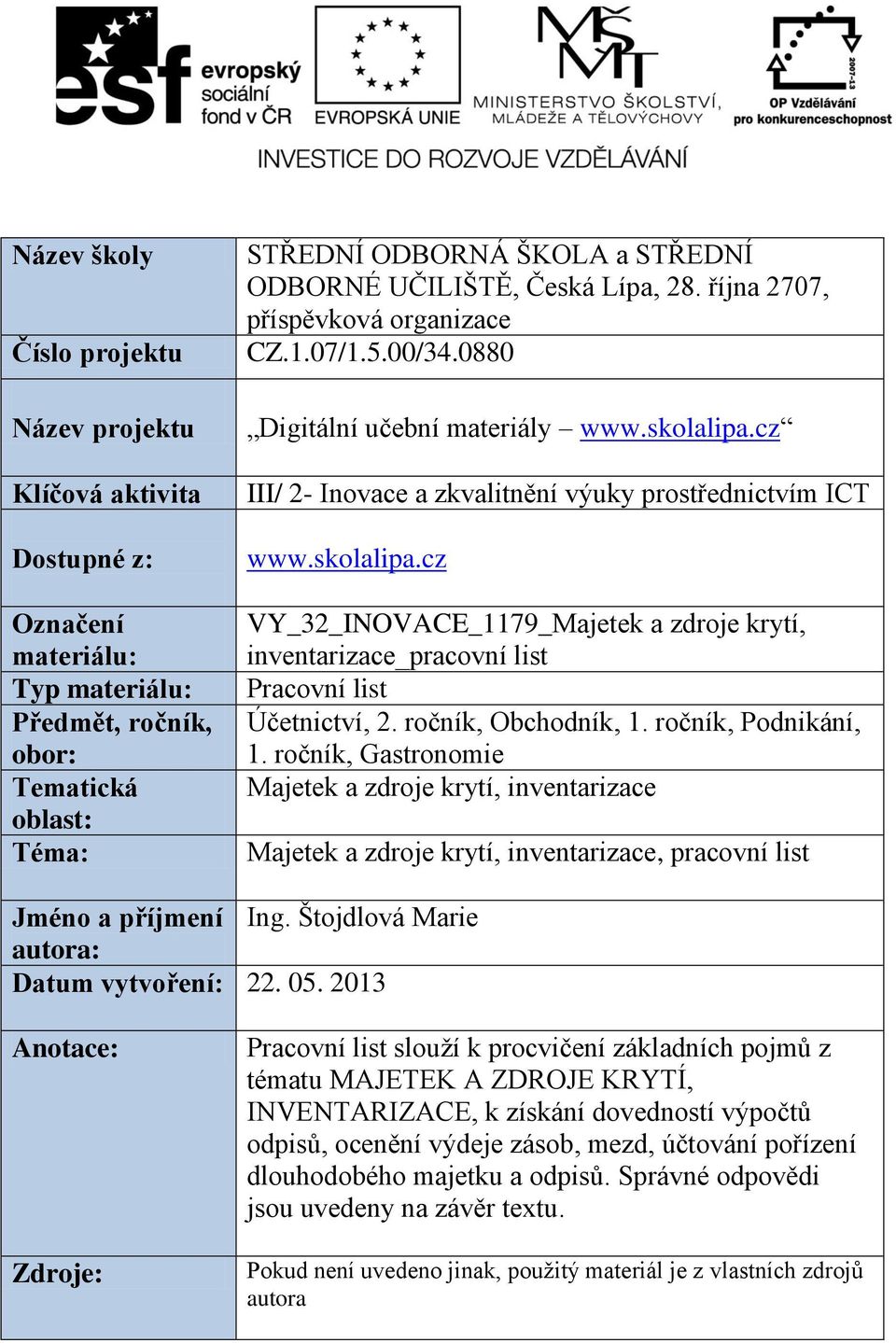 cz III/ 2- Invace a zkvalitnění výuky prstřednictvím ICT www.sklalipa.cz VY_32_INOVACE_1179_Majetek a zdrje krytí, inventarizace_pracvní list Pracvní list Účetnictví, 2. rčník, Obchdník, 1.