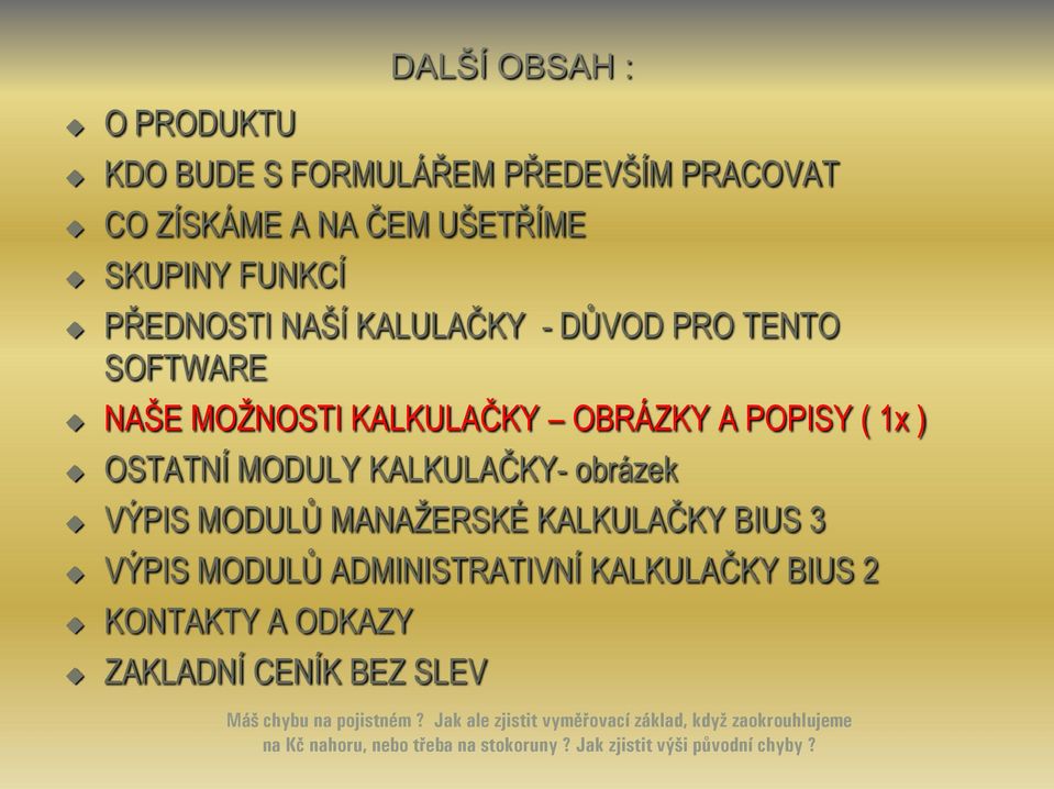 MODULŮ MANAŢERSKÉ KALKULAČKY BIUS 3 VÝPIS MODULŮ ADMINISTRATIVNÍ KALKULAČKY BIUS 2 KONTAKTY A ODKAZY ZAKLADNÍ CENÍK BEZ SLEV Máš