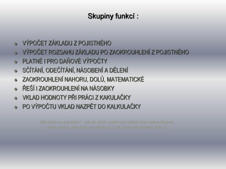 NÁSOBKY VKLAD HODNOTY PŘI PRÁCI Z KAKULAČKY PO VÝPOČTU VKLAD NAZPĚT DO KALKULAČKY Máš chybu na pojistném?