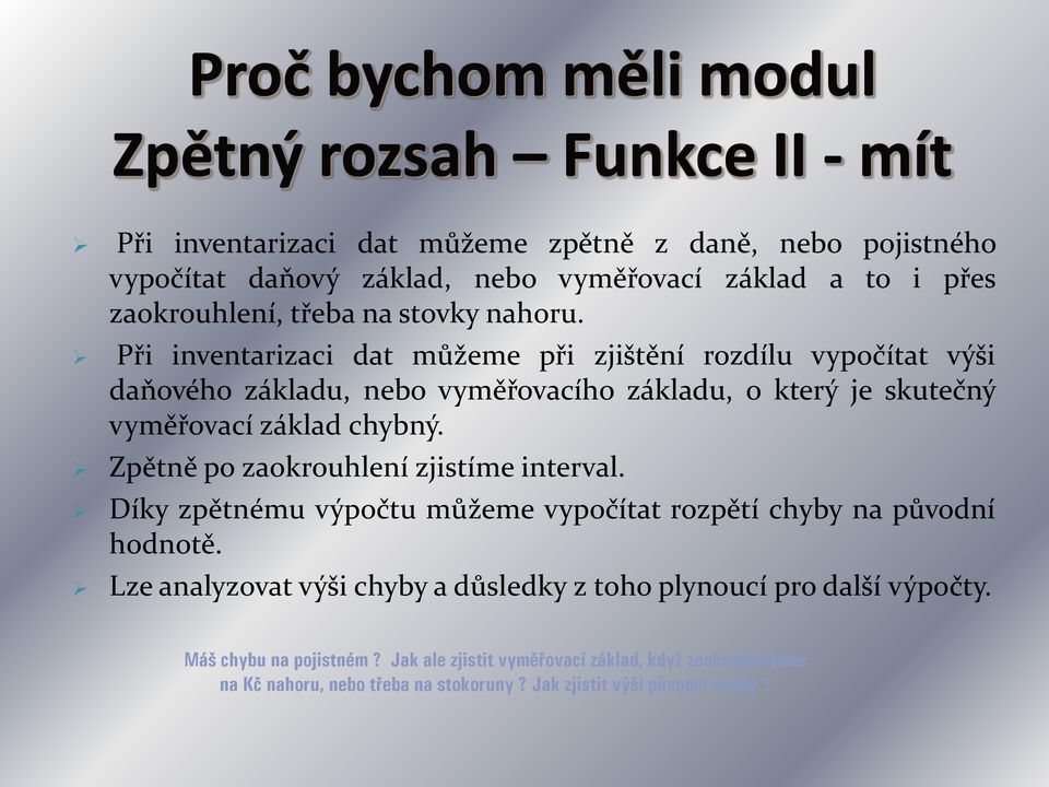 Zpětně po zaokrouhlení zjistíme interval. Díky zpětnému výpočtu můžeme vypočítat rozpětí chyby na původní hodnotě.