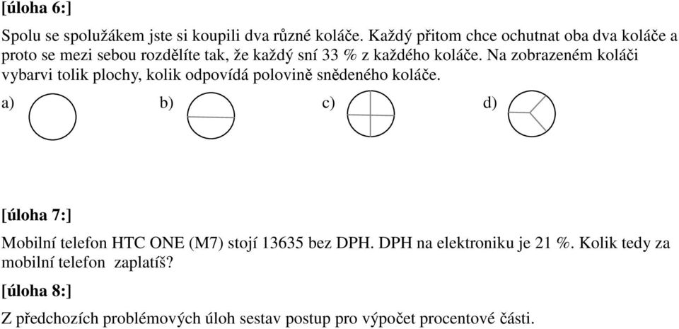 Na zobrazeném koláči vybarvi tolik plochy, kolik odpovídá polovině snědeného koláče.