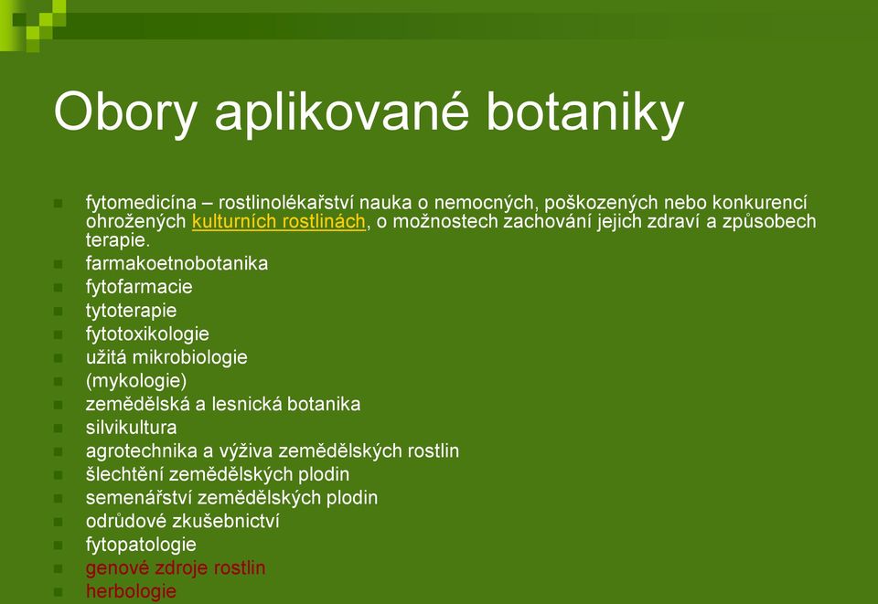 farmakoetnobotanika fytofarmacie tytoterapie fytotoxikologie užitá mikrobiologie (mykologie) zemědělská a lesnická botanika