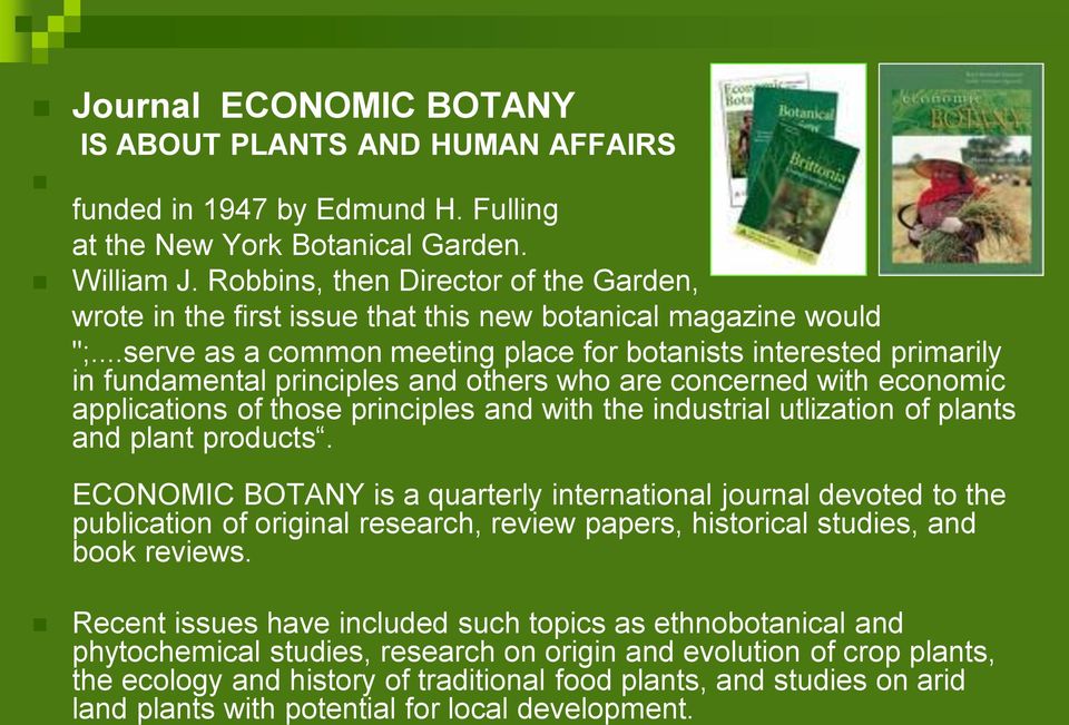 ..serve as a common meeting place for botanists interested primarily in fundamental principles and others who are concerned with economic applications of those principles and with the industrial