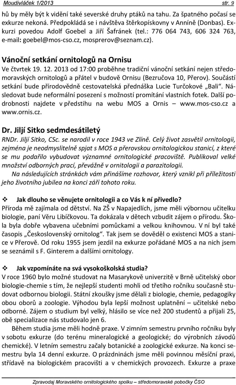 2013 od 17:00 proběhne tradiční vánoční setkání nejen středomoravských ornitologů a přátel v budově Ornisu (Bezručova 10, Přerov).