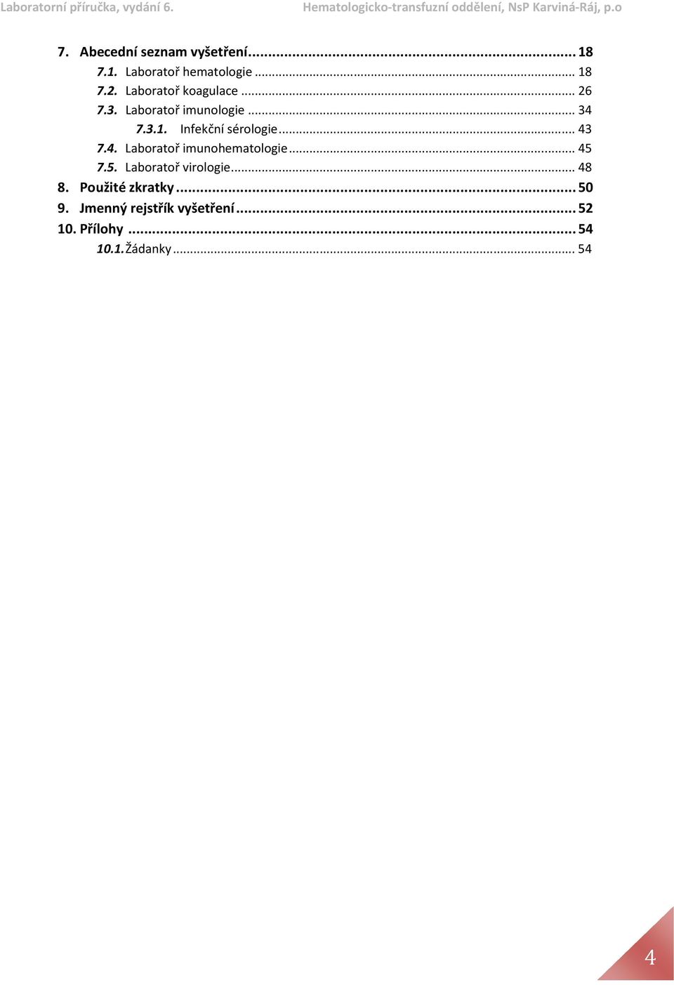 Infekční sérologie... 43 7.4. Laboratoř imunohematologie... 45 