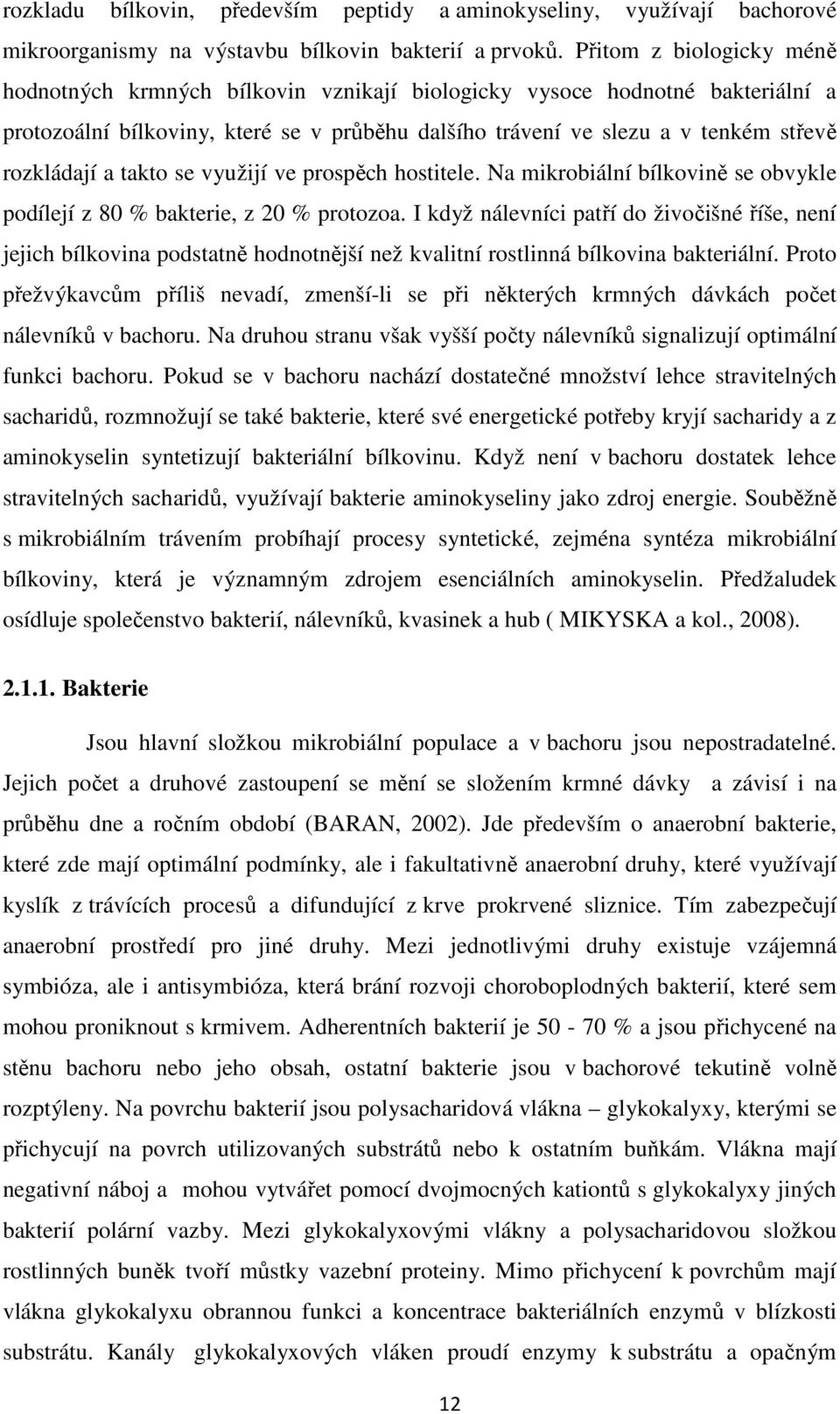 a takto se využijí ve prospěch hostitele. Na mikrobiální bílkovině se obvykle podílejí z 80 % bakterie, z 20 % protozoa.