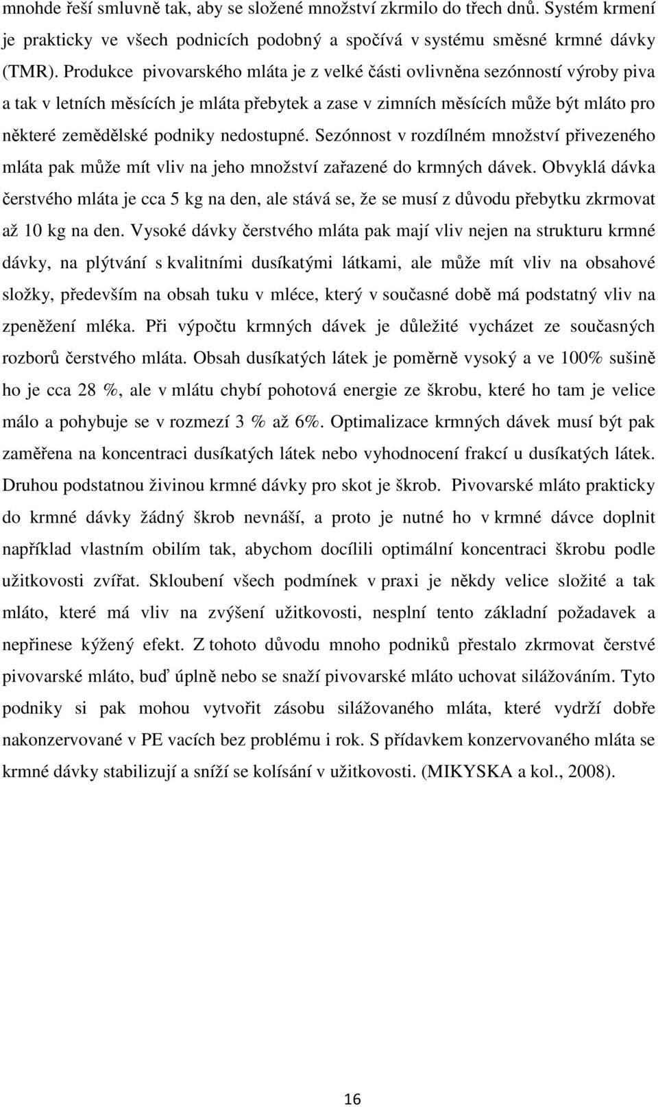 nedostupné. Sezónnost v rozdílném množství přivezeného mláta pak může mít vliv na jeho množství zařazené do krmných dávek.