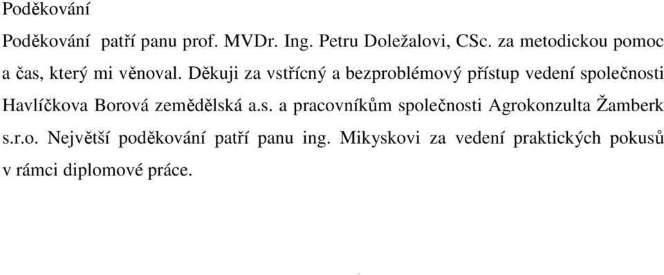 Děkuji za vstřícný a bezproblémový přístup vedení společnosti Havlíčkova Borová zemědělská a.