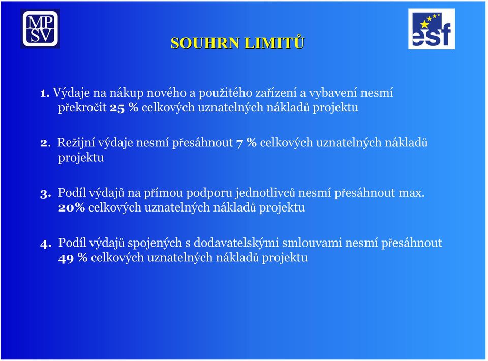 projektu 2. Režijní výdaje nesmí přesáhnout 7 % celkových uznatelných nákladů projektu 3.