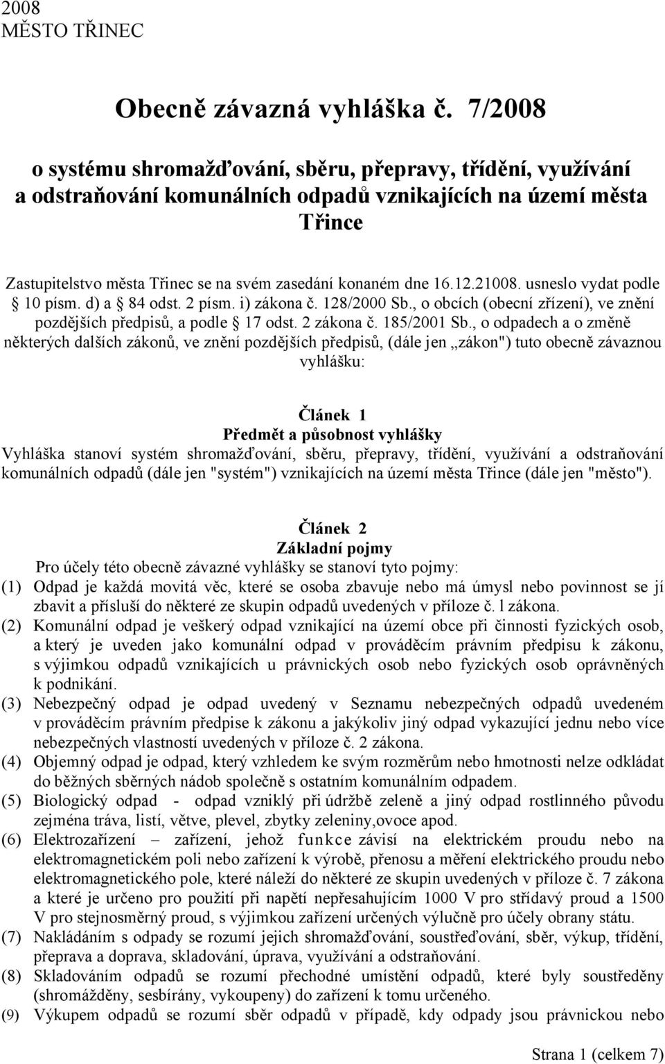 12.21008. usneslo vydat podle 10 písm. d) a 84 odst. 2 písm. i) zákona č. 128/2000 Sb., o obcích (obecní zřízení), ve znění pozdějších předpisů, a podle 17 odst. 2 zákona č. 185/2001 Sb.