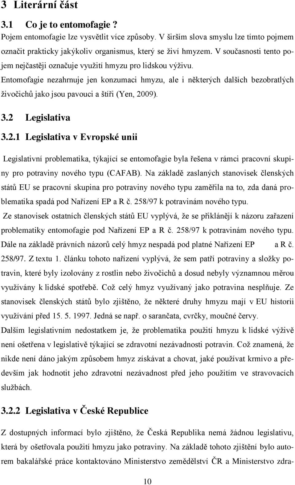 Entomofagie nezahrnuje jen konzumaci hmyzu, ale i některých dalších bezobratlých živočichů jako jsou pavouci a štíři (Yen, 20