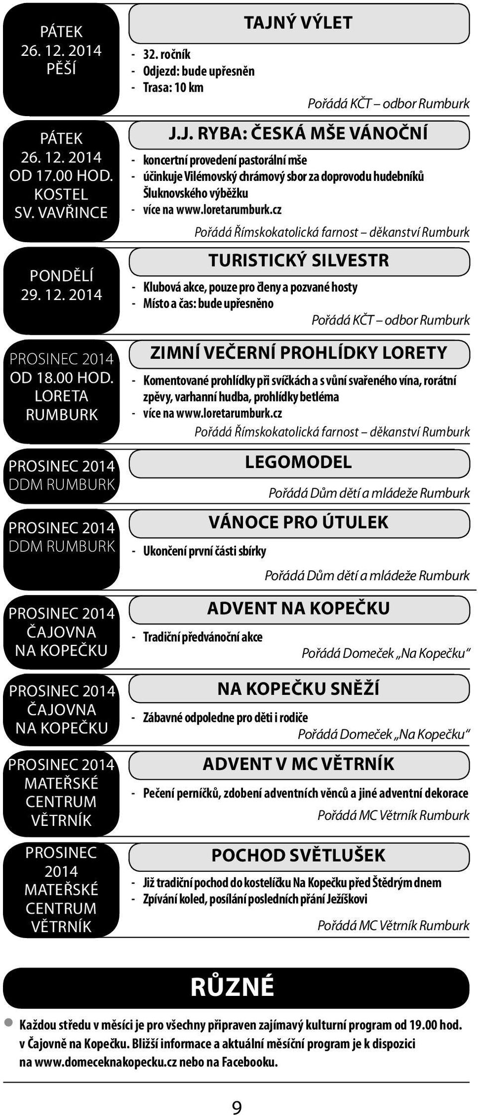 Loreta PROSINEC 2014 DDM PROSINEC 2014 DDM PROSINEC 2014 čajovna PROSINEC 2014 čajovna PROSINEC 2014 Mateřské centrum Větrník PROSINEC 2014 Mateřské centrum Větrník Tajný výlet - 32.