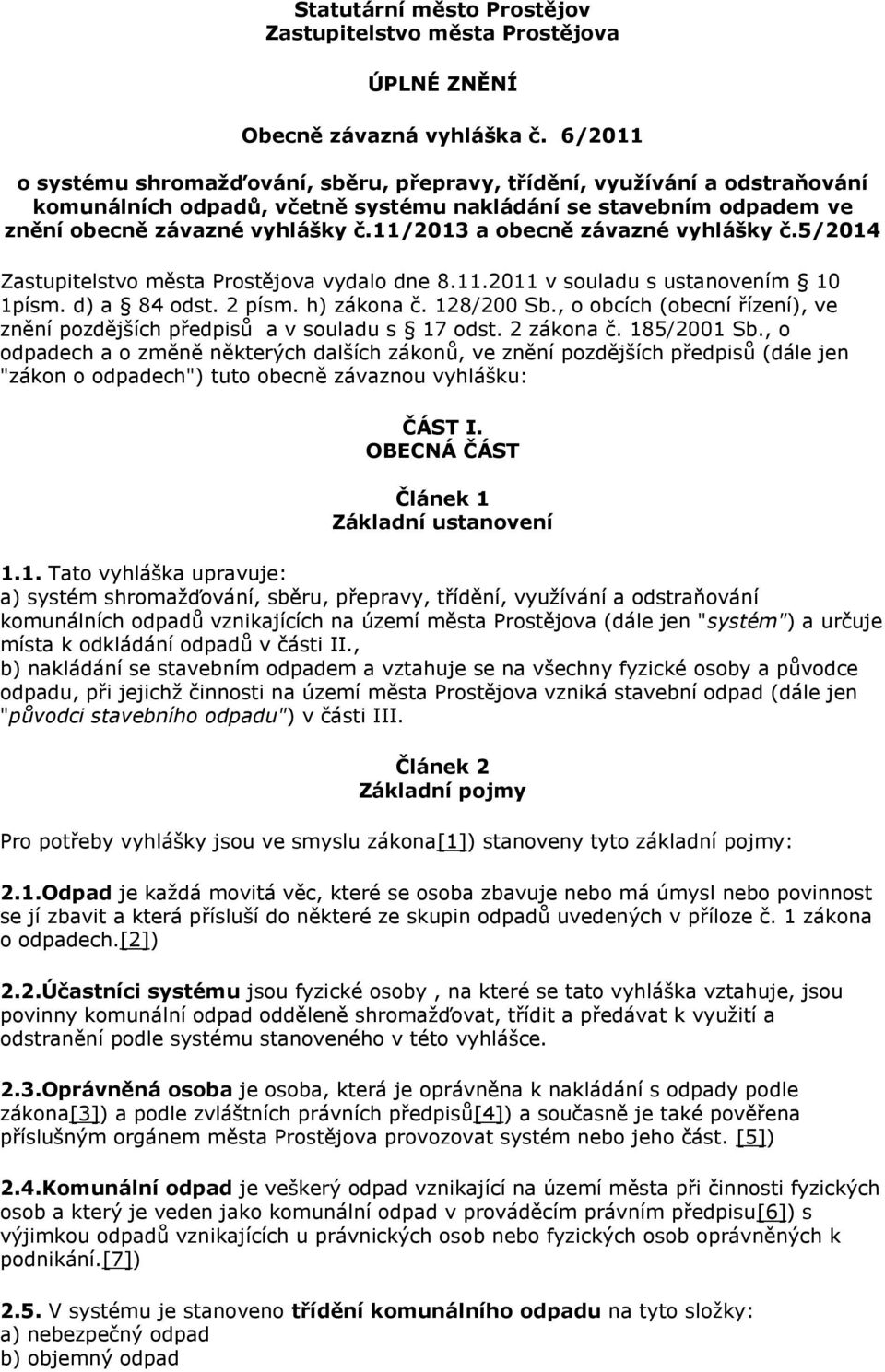 11/2013 a obecně závazné vyhlášky č.5/2014 Zastupitelstvo města Prostějova vydalo dne 8.11.2011 v souladu s ustanovením 10 1písm. d) a 84 odst. 2 písm. h) zákona č. 128/200 Sb.