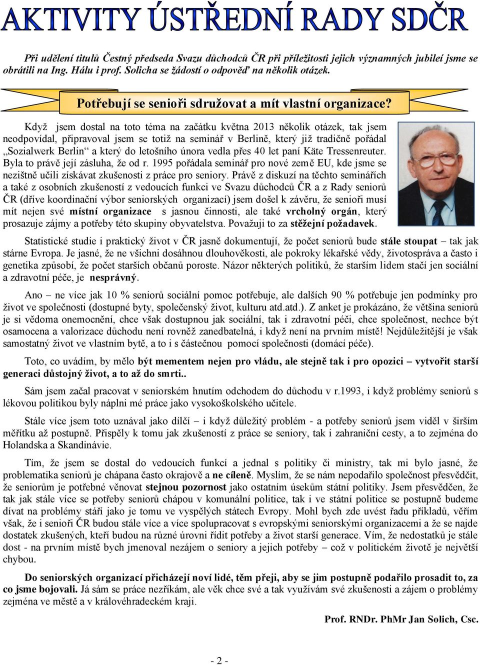 Když jsem dostal na toto téma na začátku května 2013 několik otázek, tak jsem neodpovídal, připravoval jsem se totiž na seminář v Berlině, který již tradičně pořádal Sozialwerk Berlin a který do