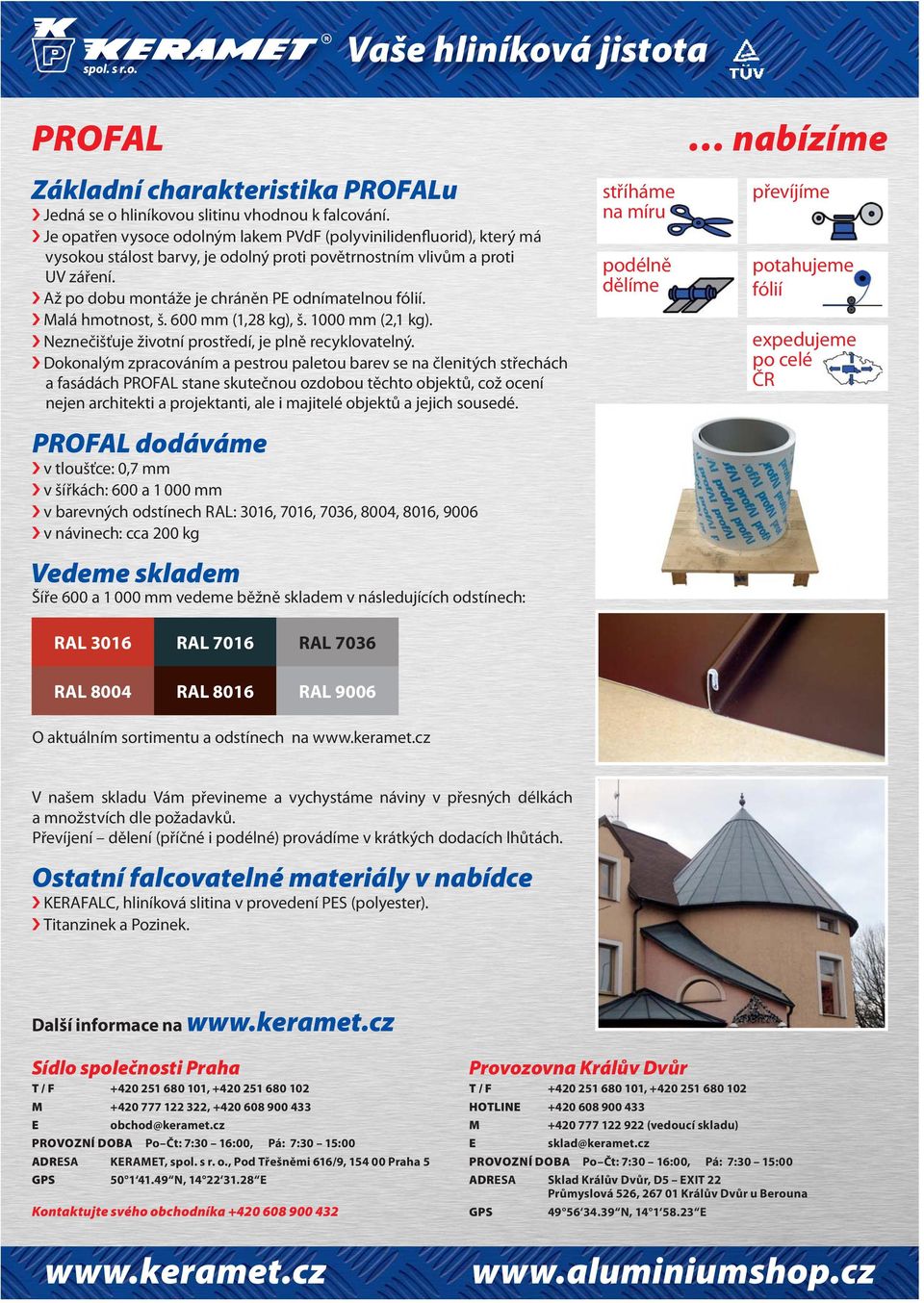 Malá hmotnost, š. 600 mm (1,28 kg), š. 1000 mm (2,1 kg). Neznečišťuje životní prostředí, je plně recyklovatelný.