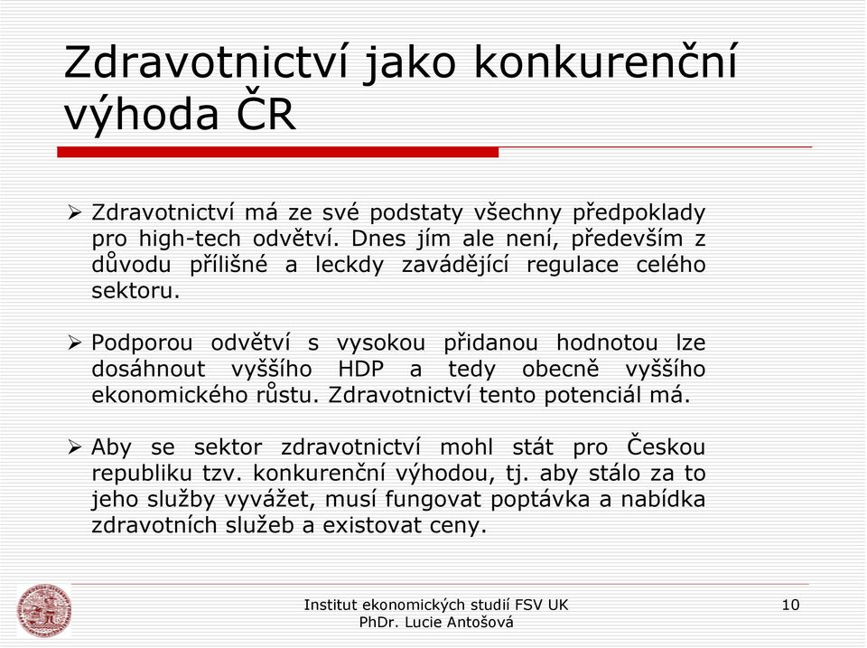 Podporou odvětví s vysokou přidanou hodnotou lze dosáhnout vyššího HDP a tedy obecně vyššího ekonomického růstu.