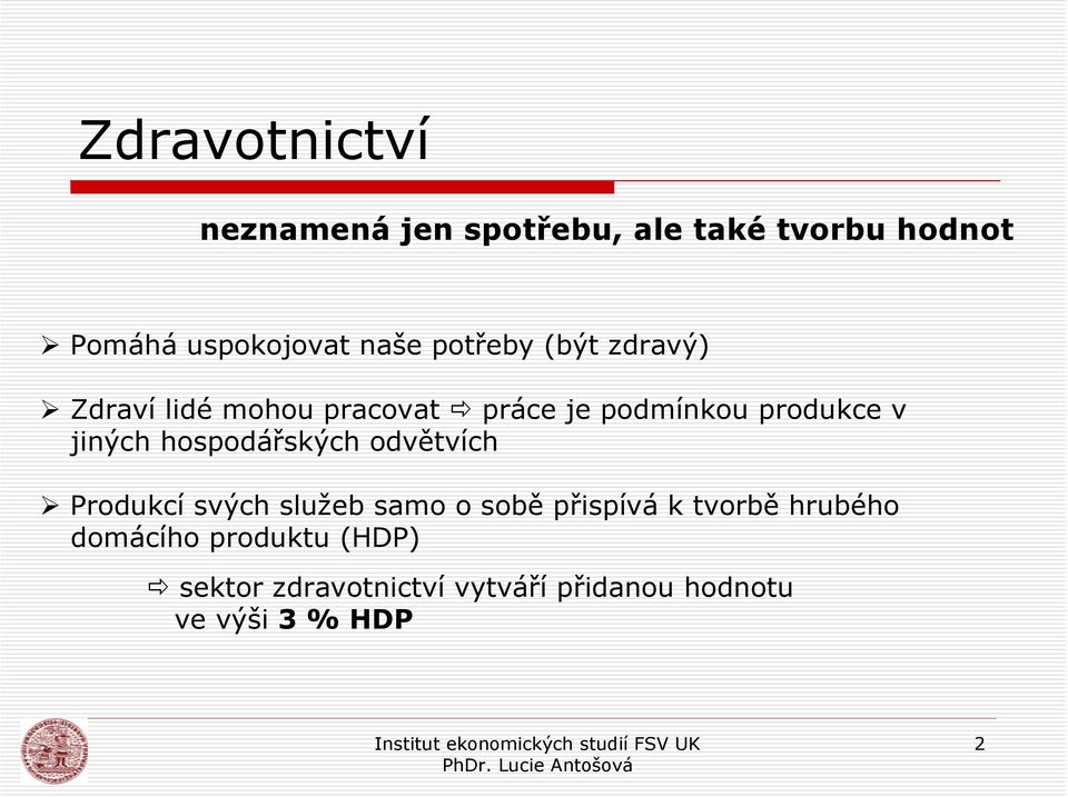 hospodářských odvětvích Produkcí svých služeb samo o sobě přispívá k tvorbě hrubého