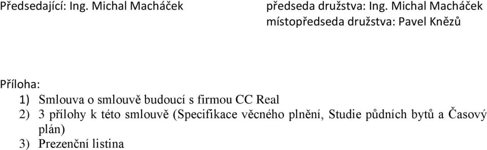 Smlouva o smlouvě budoucí s firmou CC Real 2) 3 přílohy k této