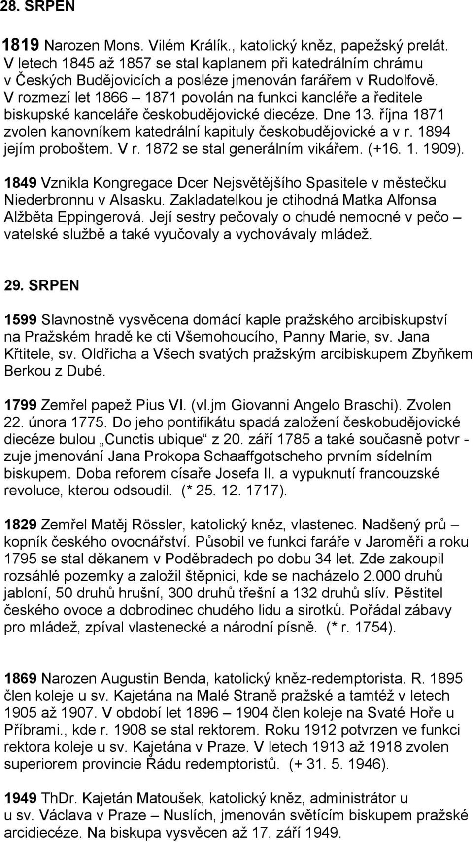 V rozmezí let 1866 1871 povolán na funkci kancléře a ředitele biskupské kanceláře českobudějovické diecéze. Dne 13. října 1871 zvolen kanovníkem katedrální kapituly českobudějovické a v r.