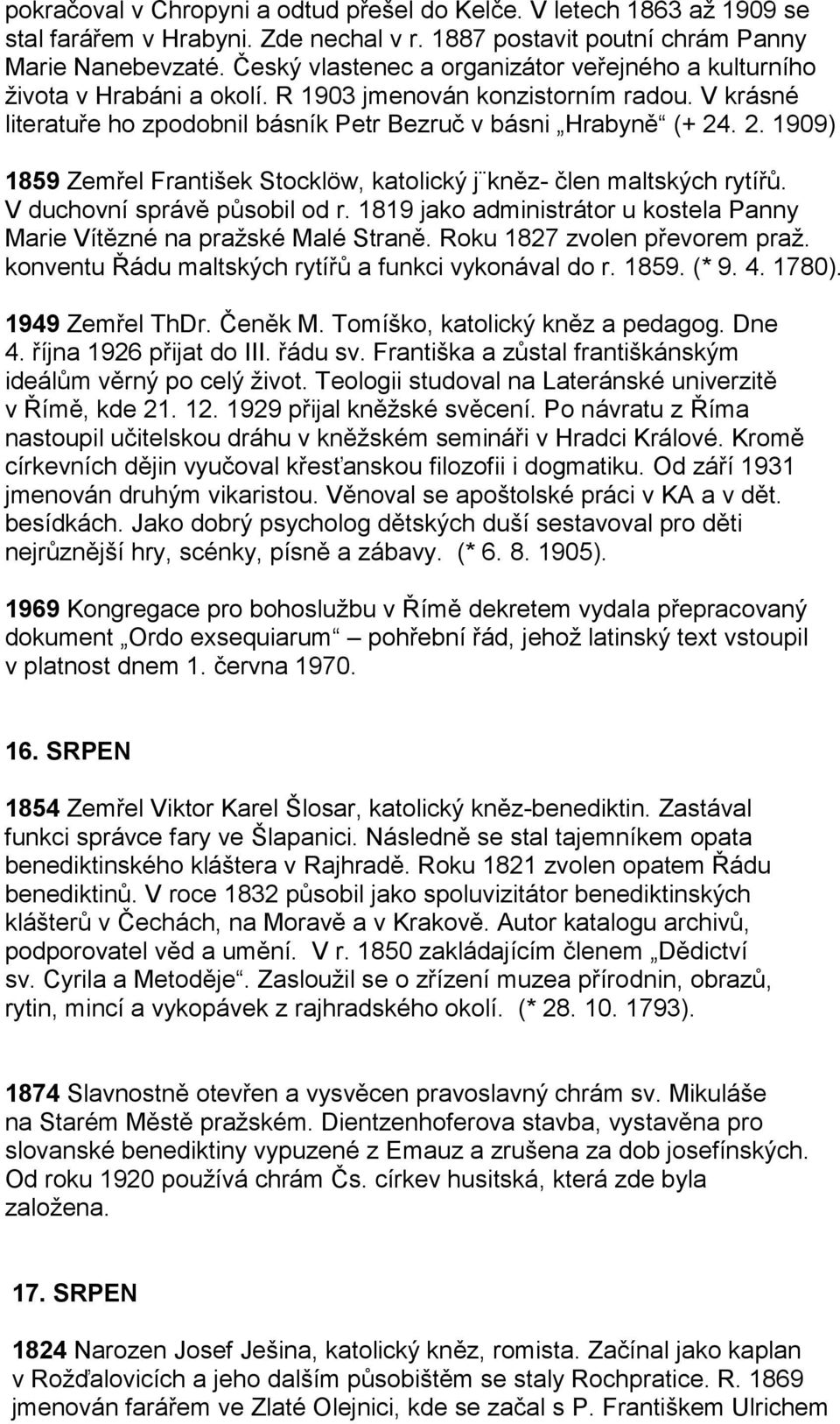 . 2. 1909) 1859 Zemřel František Stocklöw, katolický j kněz- člen maltských rytířů. V duchovní správě působil od r. 1819 jako administrátor u kostela Panny Marie Vítězné na pražské Malé Straně.