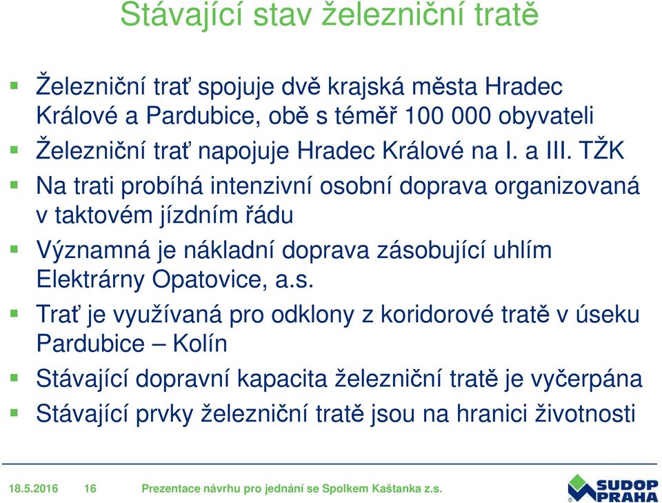 TŽK Na trati probíhá intenzivní osobní doprava organizovaná v taktovém jízdním řádu Významná je nákladní doprava zásobující uhlím Elektrárny