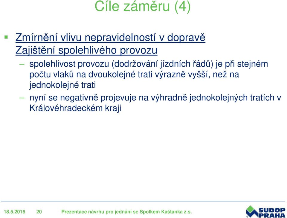 trati výrazně vyšší, než na jednokolejné trati nyní se negativně projevuje na výhradně