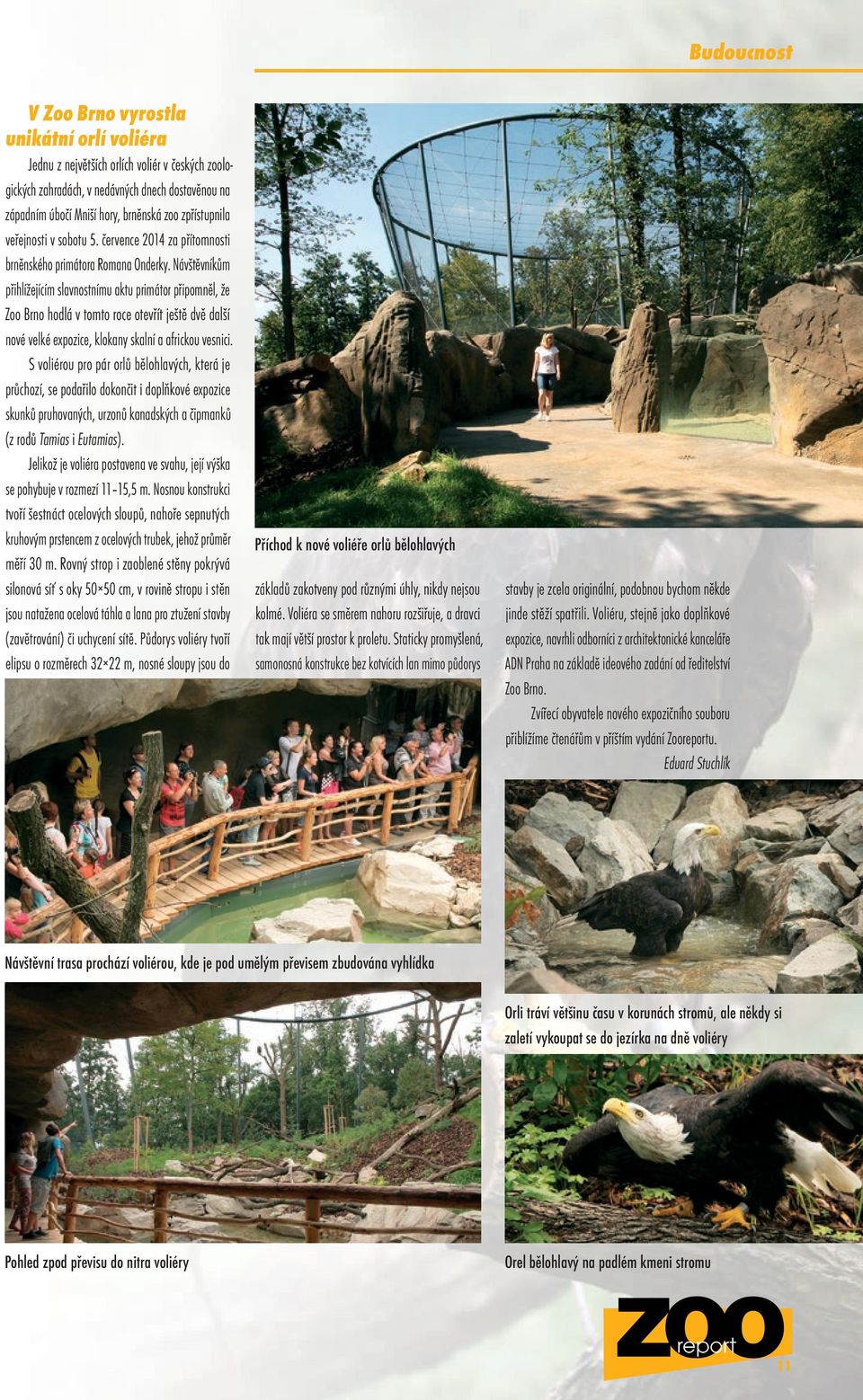 Návštěvníkům přihlížejícím slavnostnímu aktu primátor připomněl, že Zoo Brno hodlá v tomto roce otevřít ještě dvě další nové velké expozice, klokany skalní a africkou vesnici.