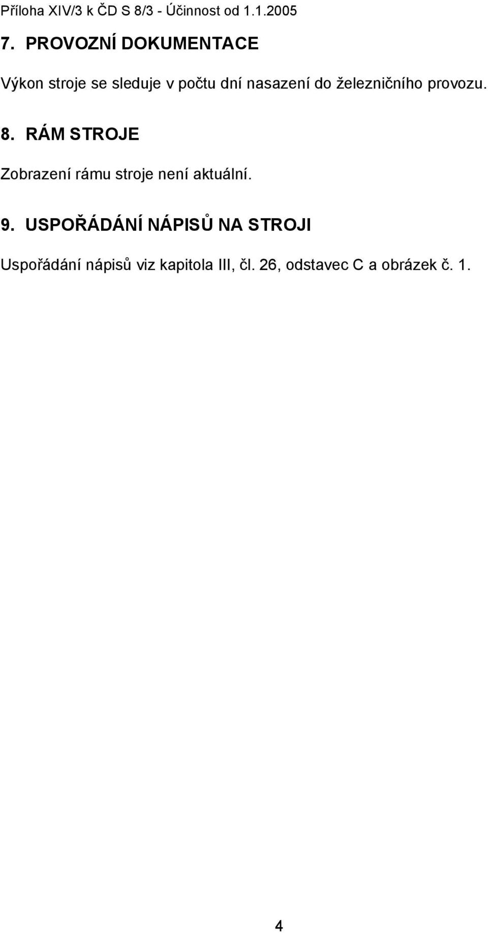 železničního provozu. 8. RÁM STROJE Zobrazení rámu stroje není aktuální.