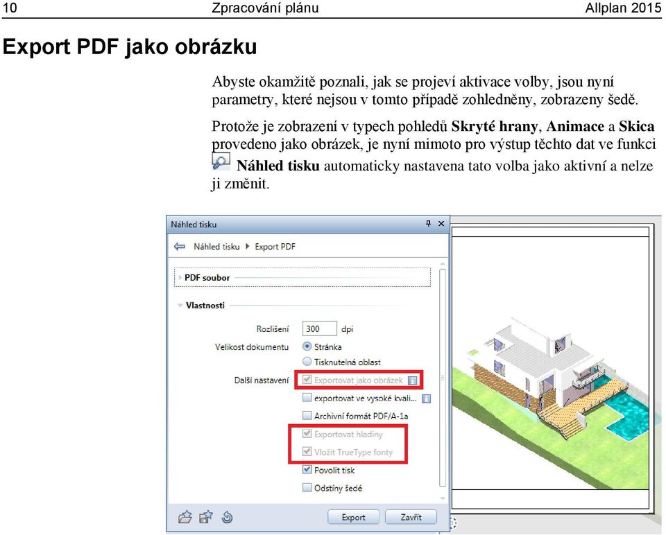 Protože je zobrazení v typech pohledů Skryté hrany, Animace a Skica provedeno jako obrázek, je nyní