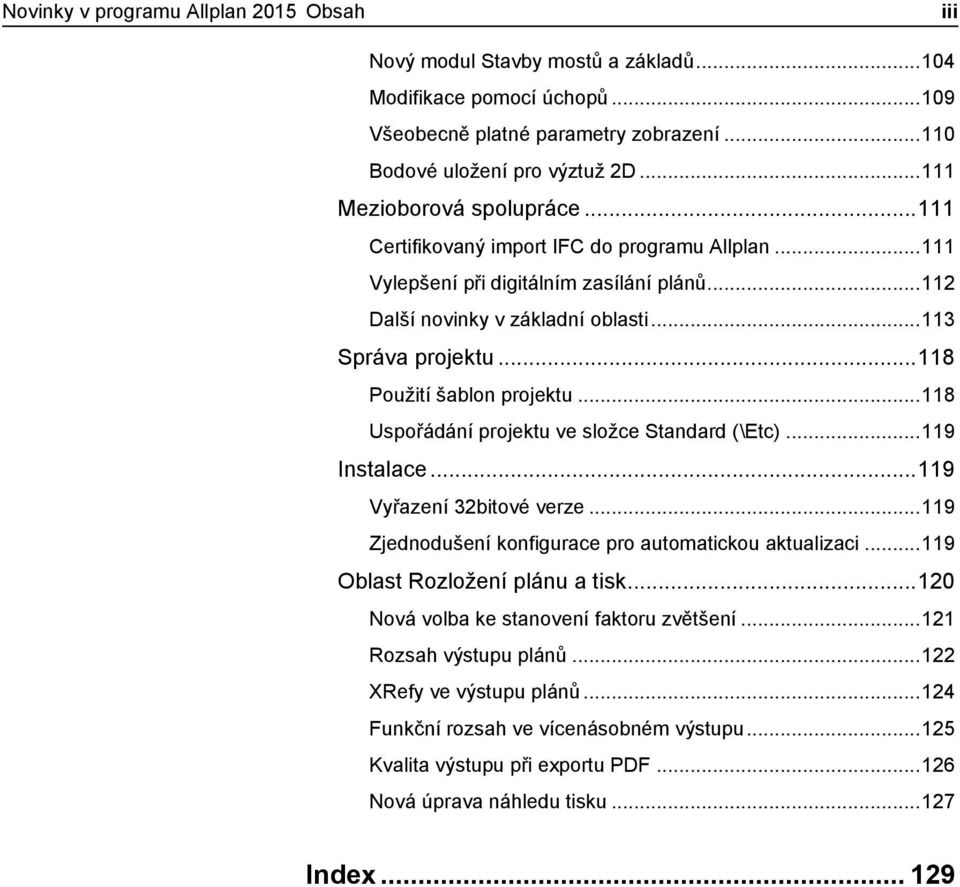 .. 118 Použití šablon projektu... 118 Uspořádání projektu ve složce Standard (\Etc)... 119 Instalace... 119 Vyřazení 32bitové verze... 119 Zjednodušení konfigurace pro automatickou aktualizaci.