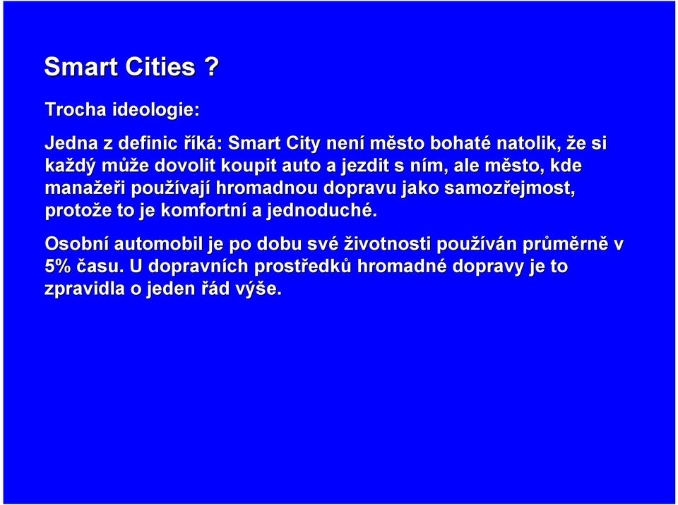 dovolit koupit auto a jezdit s ním, n ale město, m kde manažeři i používaj vají hromadnou dopravu jako