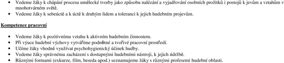 Kompetence pracovní Vedeme žáky k pozitivnímu vztahu k aktivním hudebním činnostem. Při výuce hudební výchovy vytváříme podnětné a tvořivé pracovní prostředí.