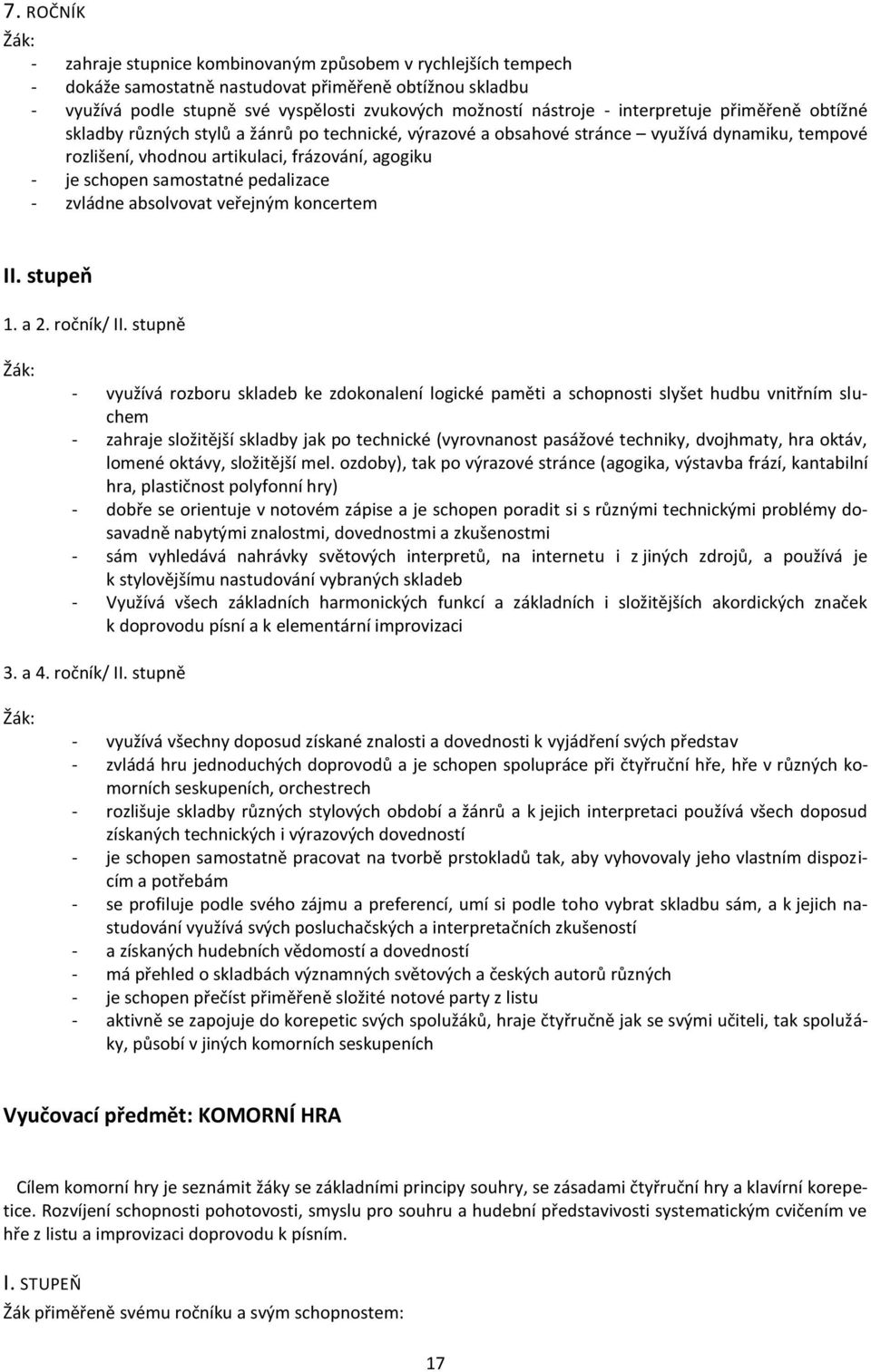 samostatné pedalizace - zvládne absolvovat veřejným koncertem II. stupeň 1. a 2. ročník/ II.