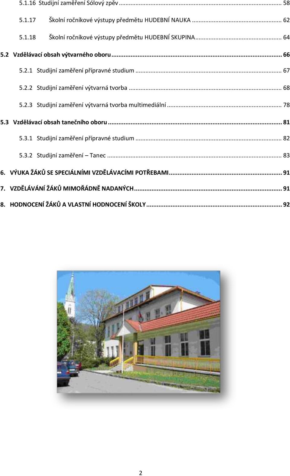 .. 78 5.3 Vzdělávací obsah tanečního oboru... 81 5.3.1 Studijní zaměření přípravné studium... 82 5.3.2 Studijní zaměření Tanec... 83 6.