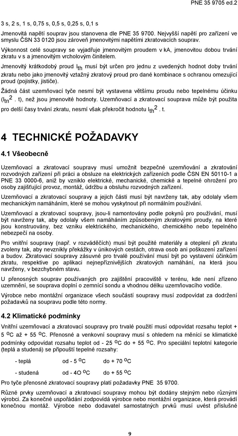 Výkonnost celé soupravy se vyjadřuje jmenovitým proudem v ka, jmenovitou dobou trvání zkratu v s a jmenovitým vrcholovým činitelem.