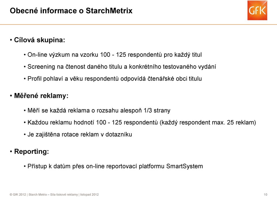 reklama o rozsahu alespoň 1/3 strany Každou reklamu hodnotí 100-125 respondentů (každý respondent max.