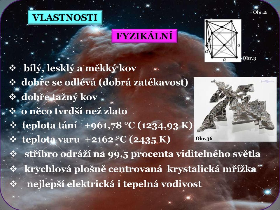 kov o něco tvrdší než zlato teplota tání +961,78 C (1234,93 K) teplota varu +2162 C