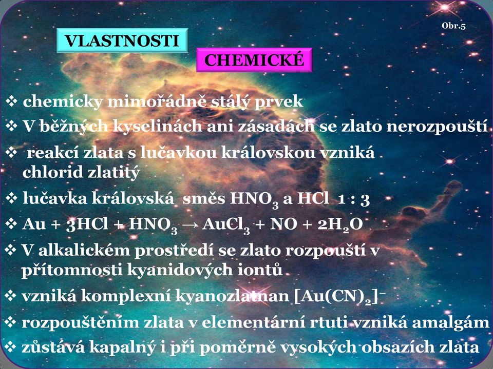 královskou vzniká chlorid zlatitý lučavka královská směs HNO 3 a HCl 1 : 3 Au + 3HCl + HNO 3 AuCl 3 + NO + 2H 2 O V