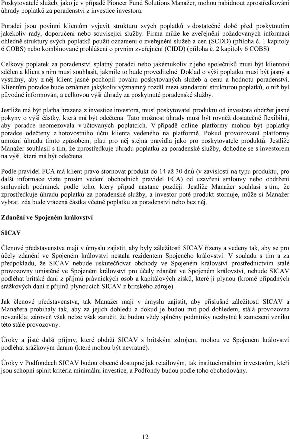 Firma může ke zveřejnění požadovaných informací ohledně struktury svých poplatků použít oznámení o zveřejnění služeb a cen (SCDD) (příloha č.