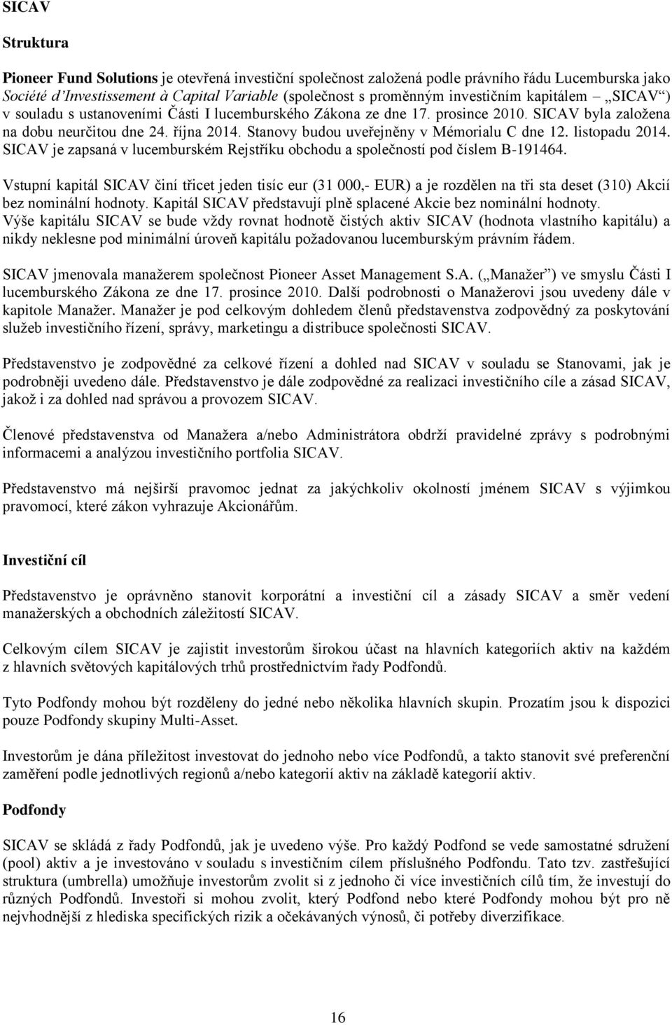 Stanovy budou uveřejněny v Mémorialu C dne 12. listopadu 2014. SICAV je zapsaná v lucemburském Rejstříku obchodu a společností pod číslem B-191464.