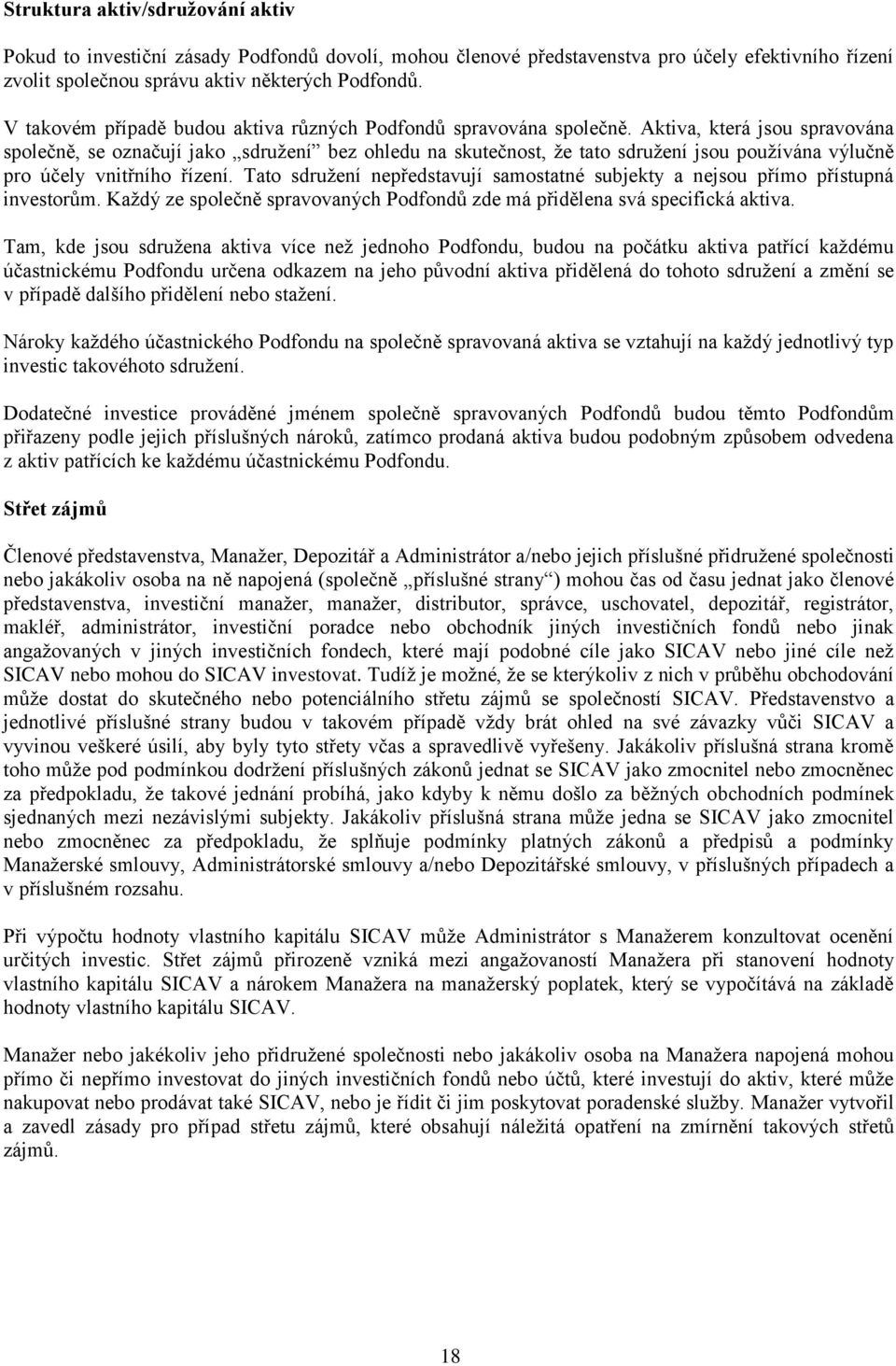Aktiva, která jsou spravována společně, se označují jako sdružení bez ohledu na skutečnost, že tato sdružení jsou používána výlučně pro účely vnitřního řízení.