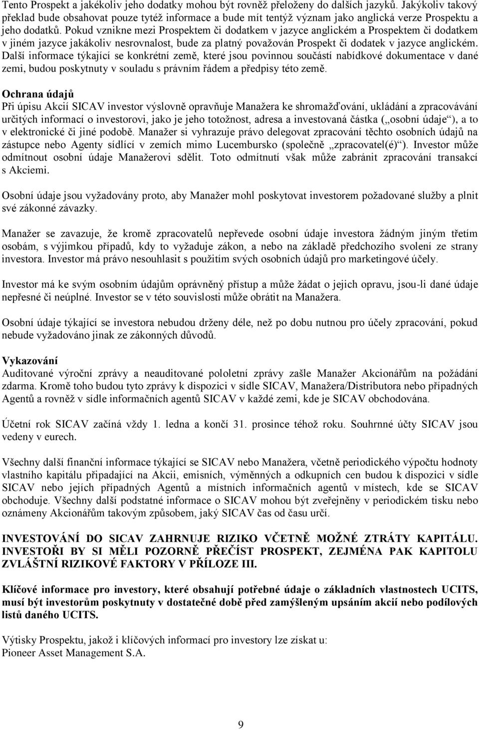 Pokud vznikne mezi Prospektem či dodatkem v jazyce anglickém a Prospektem či dodatkem v jiném jazyce jakákoliv nesrovnalost, bude za platný považován Prospekt či dodatek v jazyce anglickém.